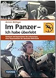 Im Panzer - Ich habe überlebt: Stationen und Impressionen des Lebensweges eines Panzersoldaten der deutschen Wehrmacht (Flechsig - Geschichte/Zeitgeschichte)