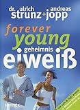 Forever Young - Geheimnis Eiweiß von Dr. Ulrich Strunz Ausgabe 4. Aktual. (2004)