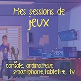 Mes sessions de jeux sur console, ordinateur, smartphone, tablette, tv: Je note chaque jour le temps que j'y passe, les jeux auxquels je joue, etc... Format 20,96 x 20,96 cm (Famille et Cie, Band 5)
