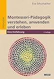 Montessori-Pädagogik verstehen, anwenden und erleben: Eine Einführung (Individualisiertes Lernen mit Montessori)