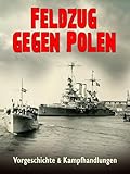 Feldzug gegen Polen - Vorgeschichte und Kampfhandlungen