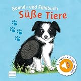 Sound- und Fühlbuch Süße Tiere (mit 6 Sound- und Fühlelementen): Fühl mal hier, wie macht das Tier?