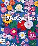 Mein bunter Häkelgarten – 100 wunderschöne Blumen und Blüten häkeln zum Dekorieren und Verschenken: Mit allen Grundlagen und Häkelschriften