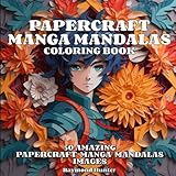 Papercraft Manga Mandalas: Shade your stress away with 50 stunning 3D effect Papercraft Manga Mandalas - Includes shading tips, practice pages, and bonus downloadable content!