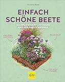 Einfach schöne Beete!: Immerblühende Pflanz-Kombinationen nach dem Baukastenprinzip: Gartenplanung für jeden Stil und Standort (GU Gartengestaltung)