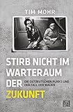 Stirb nicht im Warteraum der Zukunft: Die ostdeutschen Punks und der Fall der Mauer