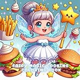 Fairy Magic Cooking Coloring Book: The Fairy's Magical Kitchen: Edible Adventures (Kids Coloring Book)