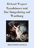 Tannhäuser und Der Sängerkrieg auf Wartburg: Große romantische Oper in drei Akten