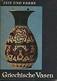 Zeit und Farbe. Griechische Vasen. Eine Einführung in die Malerei aller Zeiten und Völker