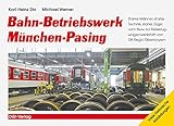 Bahn-Betriebswerk München-Pasing: Starke Männer, starke Technik,starke Züge: vom Bww zur Reisezugwagenwerkstatt von DB Regio Oberbayern