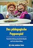 Das pädagogische Puppenspiel: Theoretische Einführung und praktische Beispiele - auch für die inklusive Bildung