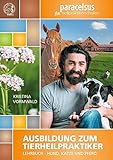 Ausbildung zum Tierheilpraktiker: Lehrbuch - Hund, Katze und Pferd