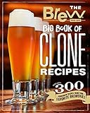 The Brew Your Own Big Book of Clone Recipes: Featuring 300 Homebrew Recipes from Your Favorite Breweries