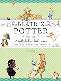 Beatrix Potter - Sämtliche Geschichten von Peter Hase und seinen Freunden