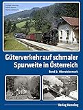 Güterverkehr auf schmaler Spurweite in Österreich: Band 2: Obersteiermark
