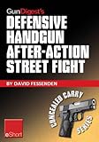 Gun Digest's Defensive Handgun, After-Action Street Fight eShort: Learn how to prepare and train for the event of shooting someone in a self-defense gunfight. ... (Concealed Carry eShorts) (English Edition)