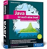 Java ist auch eine Insel: Java programmieren lernen mit dem umfassenden Standardwerk für Java-Entwickler. Aktuell zu Java 11