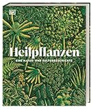 Heilpflanzen: Eine Natur- und Kulturgeschichte. Das umfassende, prachtvoll illustrierte Standardwerk. Mit über 80 Pflanzenporträts (DK Faszinierende Welt)