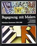 Begegnung mit Malern - Münchner Kunstszene 1955-1980. Eine Dokumentation über 128 Malern mit 384 Bildtafeln und Kurzbiographien.