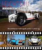 Leichtbausportwagen - Caterham, Lotus, X-Bow, Morgan, Elise, Exige, Seven, Mazda MX-5, Ariel Atom: Buch für Autofans, insbesondere an leichten Sportwagen interessierte Erwachsene
