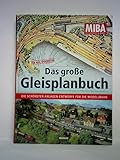 Das große Gleisplanbuch . Die schönsten Anlagen-Entwürfe für die Modellbahn . Für alle Spurweiten . (Die besten Modellbahnanlagen . Bauten für alles Spurweiten) - MIBA - Die Eisenbahn im Modell .