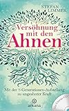 Versöhnung mit den Ahnen: Mit der 7-Generationen-Aufstellung zu ungeahnter Kraft - Mit Übungs-CD