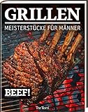 BEEF! GRILLEN: Meisterstücke für Männer (BEEF!-Kochbuchreihe)