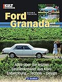 Ford Granada und Consul: Entwicklung – Technik – Design: Alles über die letzten Kultautos aus Köln – Geschichte, Design, Entwicklung, Werbekampagnen, Sondermodelle, Testergebnisse, Skurriles