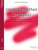 Improvisiertes Liedspiel: Improvisieren im Klavierunterricht. Tanzlieder - Folklore - Rock- und Popsongs - Blues
