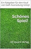 Schönes Spiel!: Ein Ratgeber für den Kauf von Golf-Ausrüstung (2019)