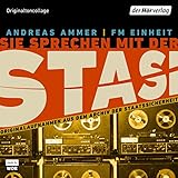 Sie sprechen mit der Stasi: Originalaufnahmen aus dem Archiv der Staatssicherheit