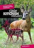 Wild Kitchen Project: Rezepte und Erfahrungen für Liebhaber von Wild, BBQ und Outdoorküche