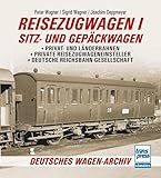 Reisezugwagen 1 - Sitz- und Gepäckwagen: Privat- und Länderbahnen - Private Reisezugwageneinsteller - Deutsche Reichsbahn-Gesellschaft (Deutsches Wagen-Archiv)