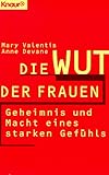Die Wut der Frauen: Geheimnis und Macht eines starken Gefühls (Knaur Taschenbücher. Frauenbücher)
